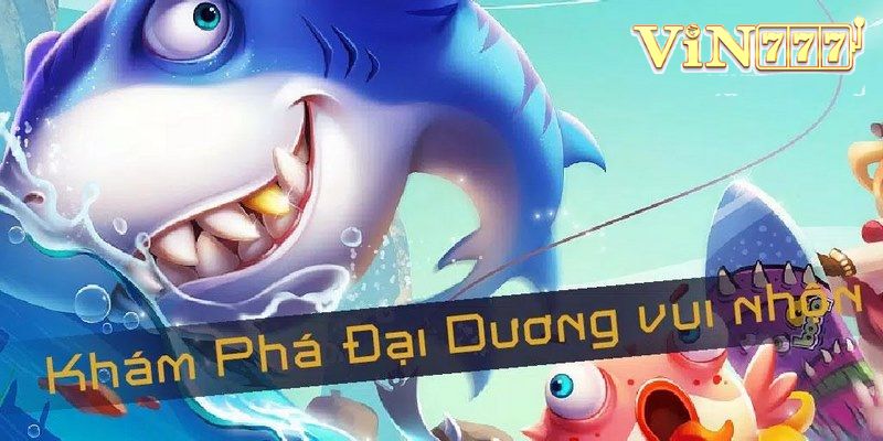 Bắn cá online đổi thưởng tại vin777