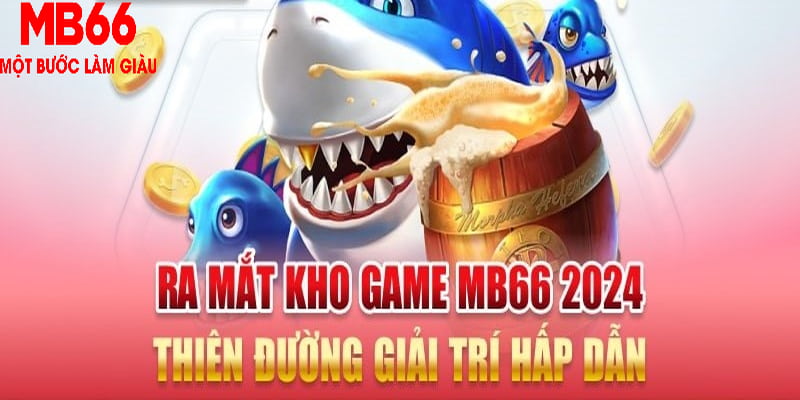 Kho game đổi thưởng cực cao Mb66