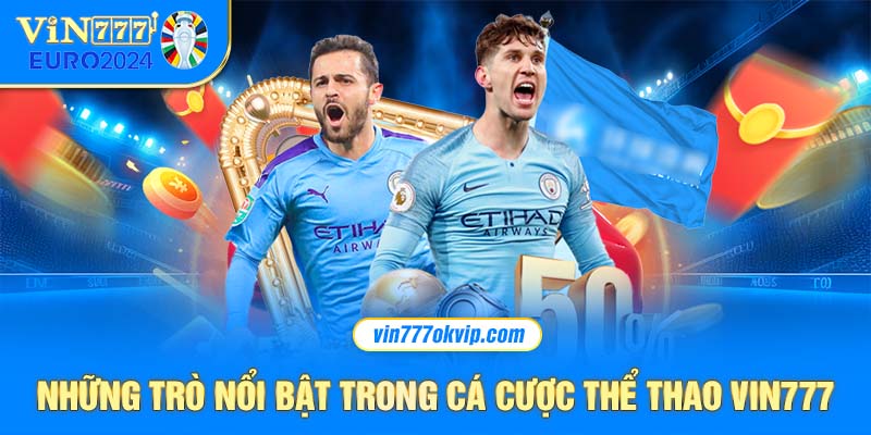 Những trò chơi nổi bật nhất trong cá cược thê rthao vin777