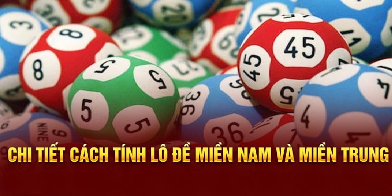 Chi tiết cách tính lô đề miền Nam và miền Trung