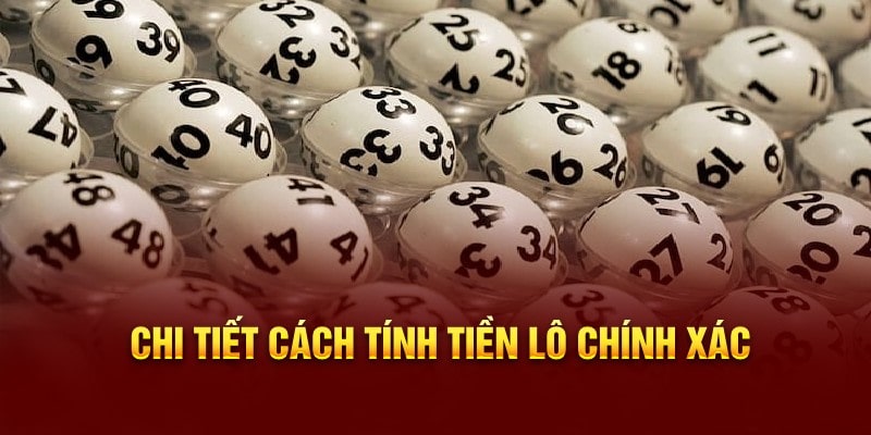 Chi tiết cách tính tiền lô chính xác