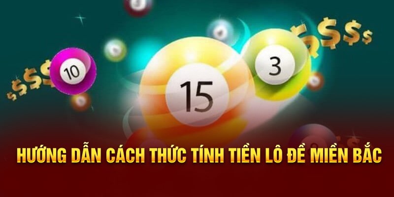 Hướng dẫn cách thức tính tiền lô đề miền Bắc