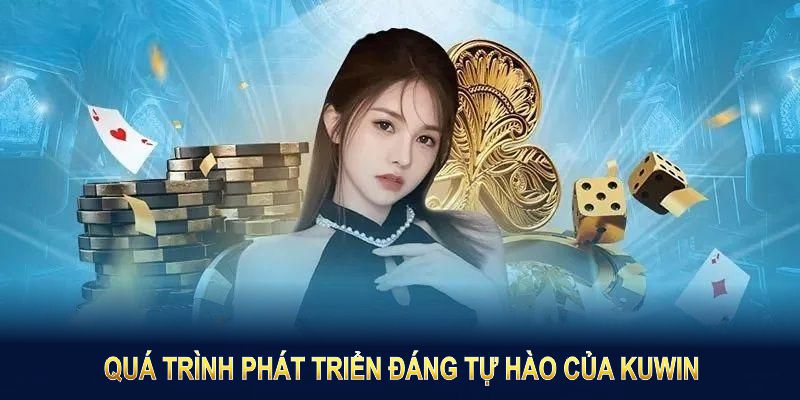 Khám phá quá trình phát triển đáng tự hào của Kuwin